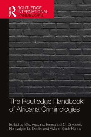 The Routledge Handbook of Africana Criminologies de Biko Agozino