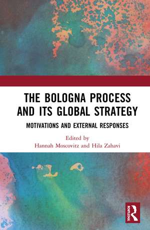 The Bologna Process and its Global Strategy: Motivations and External Responses de Hannah Moscovitz