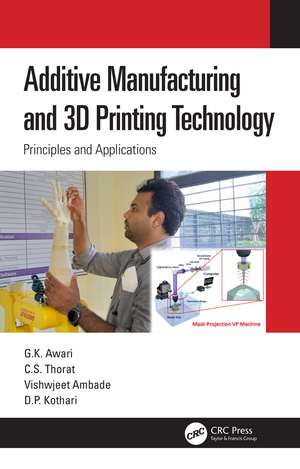 Additive Manufacturing and 3D Printing Technology: Principles and Applications de G. K. Awari