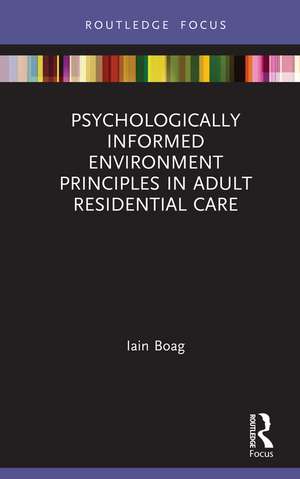 Psychologically Informed Environment Principles in Adult Residential Care de Iain Boag