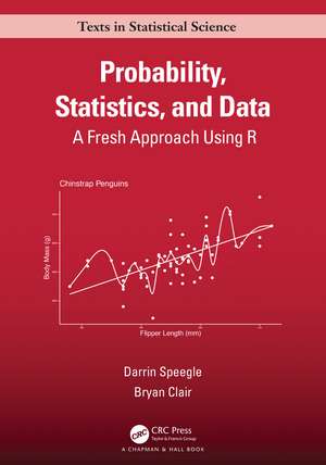 Probability, Statistics, and Data: A Fresh Approach Using R de Darrin Speegle