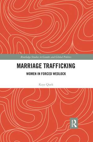 Marriage Trafficking: Women in Forced Wedlock de Kaye Quek