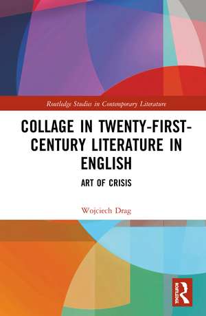 Collage in Twenty-First-Century Literature in English: Art of Crisis de Wojciech Drag