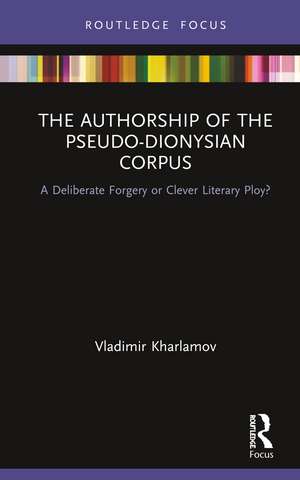 The Authorship of the Pseudo-Dionysian Corpus: A Deliberate Forgery or Clever Literary Ploy? de Vladimir Kharlamov