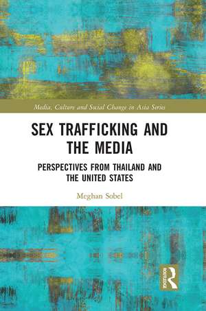 Sex Trafficking and the Media: Perspectives from Thailand and the United States de Meghan Sobel