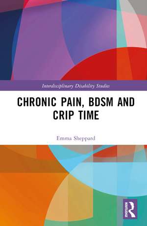 Chronic Pain, BDSM and Crip Time de Emma Sheppard