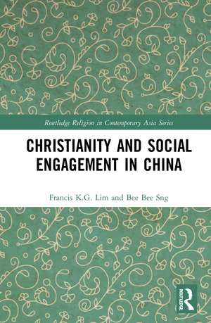 Christianity and Social Engagement in China de Francis K.G. Lim