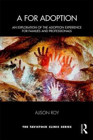 A for Adoption: An Exploration of the Adoption Experience for Families and Professionals de Alison Roy