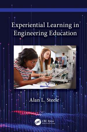 Experiential Learning in Engineering Education de Alan L. Steele