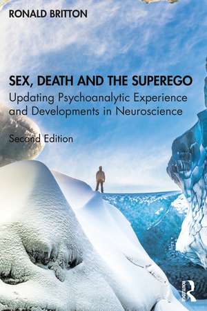 Sex, Death, and the Superego: Updating Psychoanalytic Experience and Developments in Neuroscience de Ronald Britton