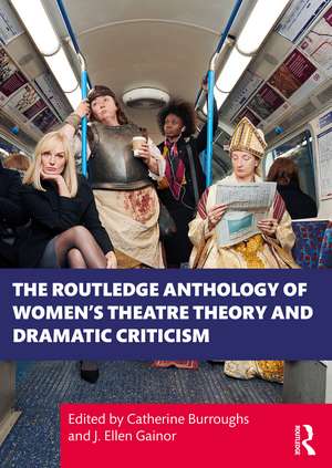 The Routledge Anthology of Women's Theatre Theory and Dramatic Criticism de Catherine Burroughs