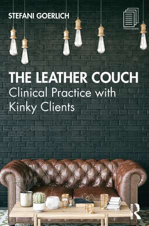 The Leather Couch: Clinical Practice with Kinky Clients de Stefani Goerlich