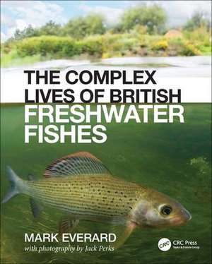 The Complex Lives of British Freshwater Fishes de Mark Everard