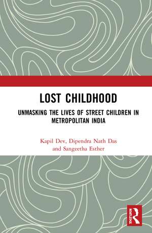 Lost Childhood: Unmasking the Lives of Street Children in Metropolitan India de Kapil Dev