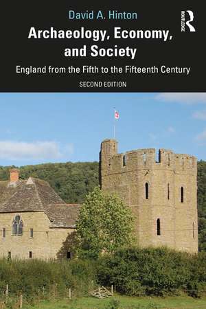 Archaeology, Economy, and Society: England from the Fifth to the Fifteenth Century de David A. Hinton