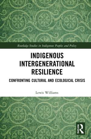 Indigenous Intergenerational Resilience: Confronting Cultural and Ecological Crisis de Lewis Williams