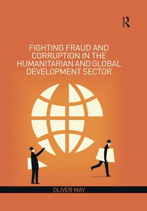 Fighting Fraud and Corruption in the Humanitarian and Global Development Sector de Oliver May