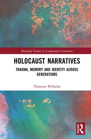 Holocaust Narratives: Trauma, Memory and Identity Across Generations de Thorsten Wilhelm