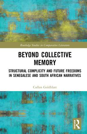 Beyond Collective Memory: Structural Complicity and Future Freedoms in Senegalese and South African Narratives de Cullen Goldblatt