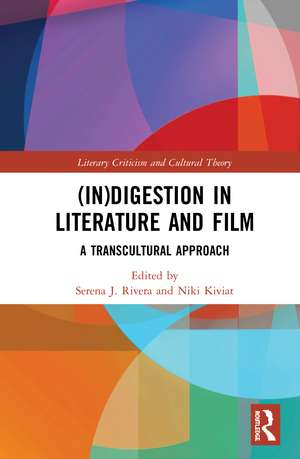 (In)digestion in Literature and Film: A Transcultural Approach de Serena J. Rivera