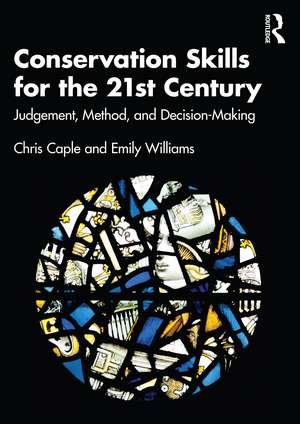 Conservation Skills for the 21st Century: Judgement, Method, and Decision-Making de Chris Caple