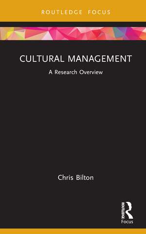 Cultural Management: A Research Overview de Chris Bilton