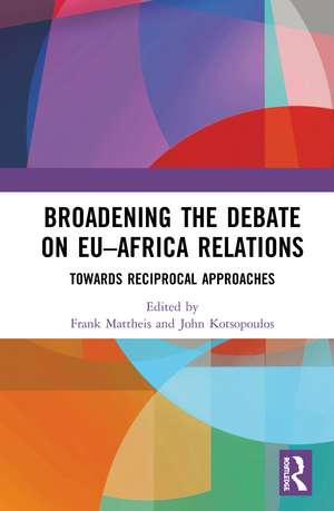 Broadening the Debate on EU�Africa Relations: Towards Reciprocal Approaches de Frank Mattheis