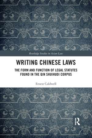 Writing Chinese Laws: The Form and Function of Legal Statutes Found in the Qin Shuihudi Corpus de Ernest Caldwell