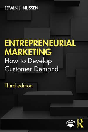 Entrepreneurial Marketing: How to Develop Customer Demand de Edwin J. Nijssen