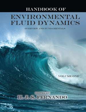 Handbook of Environmental Fluid Dynamics, Volume One: Overview and Fundamentals de Harindra Joseph Fernando