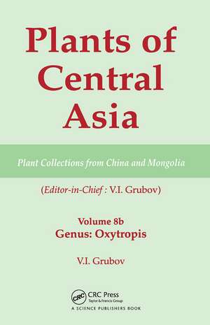 Plants of Central Asia - Plant Collection from China and Mongolia, Vol. 8b: Legumes, Genus: Oxytropis de V I Grubov