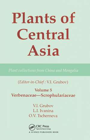 Plants of Central Asia - Plant Collection from China and Mongolia, Vol. 5: Verbenaceae-Scrophulariaceae de V I Grubov