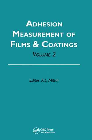 Adhesion Measurement of Films and Coatings, Volume 2 de Kash L. Mittal