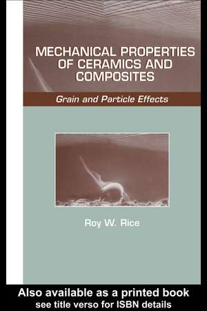 Mechanical Properties of Ceramics and Composites: Grain And Particle Effects de Roy W. Rice