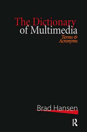 The Dictionary of Multimedia 1999: Terms and Acronyms de Brad Hansen