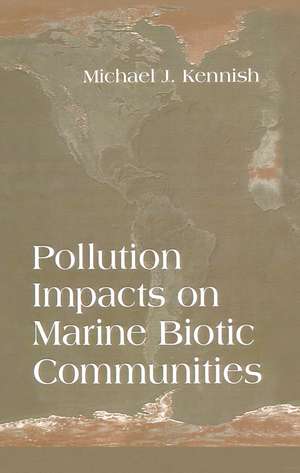 Pollution Impacts on Marine Biotic Communities de Michael J. Kennish