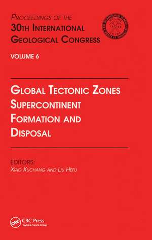 Global Tectonic Zones, Supercontinent Formation and Disposal: Proceedings of the 30th International Geological Congress, Volume 6 de Xiao Xuchang