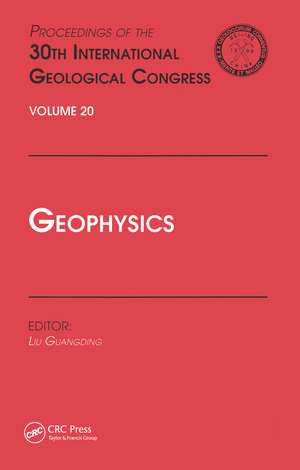 Geophysics: Proceedings of the 30th International Geological Congress, Volume 20 de Liu Guangding