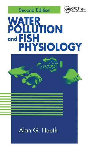 Water Pollution and Fish Physiology de Alan G. Heath