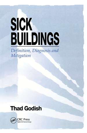 Sick Buildings: Definition, Diagnosis and Mitigation de Thad Godish