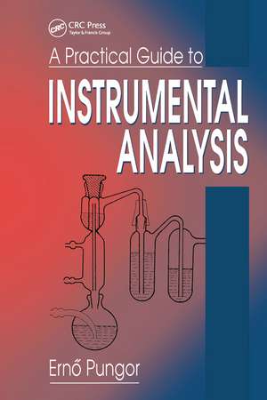 A Practical Guide to Instrumental Analysis de Erno Pungor