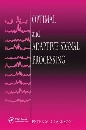 Optimal and Adaptive Signal Processing de Peter M. Clarkson