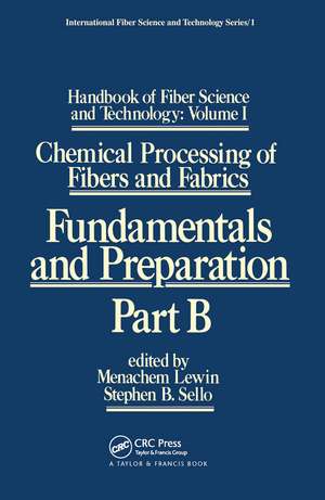 Handbook of Fiber Science and Technology: Volume 1: Chemical Processing of Fibers and Fabrics - Fundamentals and Preparation Part B de Menachem Lewin