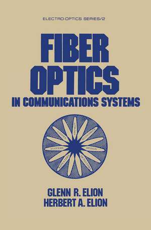 Fiber Optics in Communications Systems de Glenn R. Elion