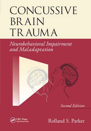 Concussive Brain Trauma: Neurobehavioral Impairment & Maladaptation, Second Edition de Rolland S. Parker