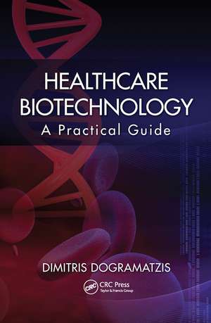 Healthcare Biotechnology: A Practical Guide de Dimitris Dogramatzis