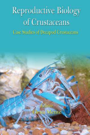 Reproductive Biology of Crustaceans: Case Studies of Decapod Crustaceans de Elena Mente