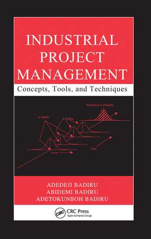 Industrial Project Management: Concepts, Tools, and Techniques de Adedeji Badiru