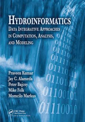 Hydroinformatics: Data Integrative Approaches in Computation, Analysis, and Modeling de Praveen Kumar