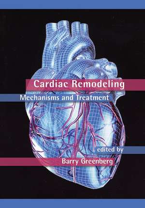 Cardiac Remodeling: Mechanisms and Treatment de Barry Greenberg